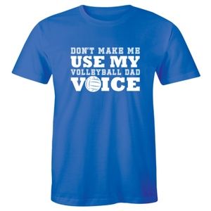 Don`t Make Me Use My Volleyball Dad Voice T-shirt